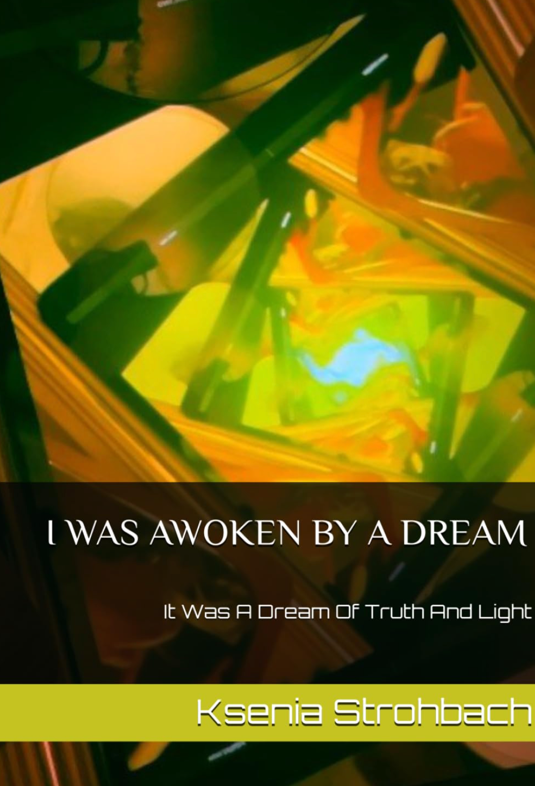 I WAS AWOKEN BY A DREAM: It Was A Dream Of Truth And Light